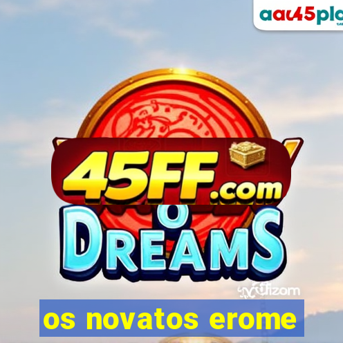 os novatos erome